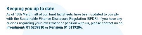 If you have any queries regarding your investment or pension with us, please contact your financial broker or advisor or contact us on 01 617 2000