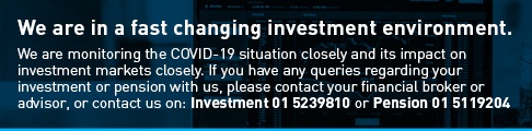 If you have any queries regarding your investment or pension with us, please contact your financial broker or advisor or contact us on 01 617 2000